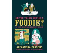 So You Think You're a Foodie: 50 food snobs and gourmets grilled