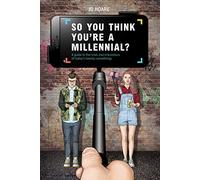 So You Think You're a Millennial?: A guide to the trials and tribulations of today's twenty-somethings
