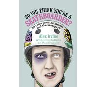 So You Think You're a Skateboarder?: 45 tales from the street and the skatepark
