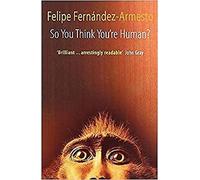 So You Think You're Human a Brief History of Humankind - New book - P555z