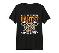 So You Throw Darts Thats Axe Throwing Target Sports Premium T-Shirt