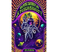 So You Wanna Be a Psychonaut?