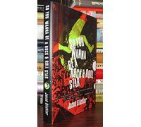 So You Wanna Be a Rock & Roll Star: How I Machine-Gunned a Roomful of Record Executives and Other True Tales from a Drummer's Life