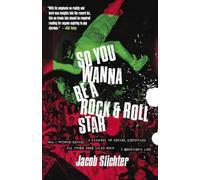 So You Wanna Be a Rock & Roll Star: How I Machine-Gunned a Roomful Of Record Executives and Other True Tales from a Drummer's Life