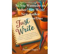 So You Wanna be an Author? Just Write! New Author Companion Duo: all-in-one writing and publishing companion-a creative guide designed to support new authors from first spark to final launch.: 3