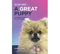 So, You Want a Great Puppy? (Essential Canine Life Skills)