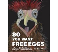 So You Want Free Eggs: A Funny Chicken Story for Kids (and Chicken Tenders)