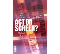 So You Want To Act On Screen? (So You Want To Be...? career guides)