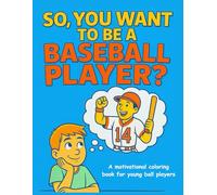 So, You Want To Be A Baseball Player