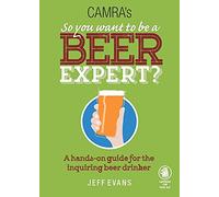 So You Want to be a Beer Expert?: A Hands-On Guide for the Inquiring Beer Drinker