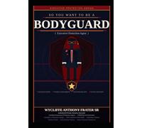 SO YOU WANT TO BE A BODYGUARD: Executive Protection Agent