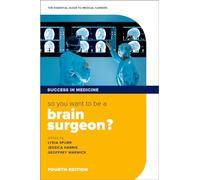 So you want to be a brain surgeon?: The essential guide to medical careers (Success in Medicine 4th Revised edition)