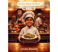 So You Want To Be A Chef: A Kids' Guide to Cooking, Culinary Arts, Restaurant Kitchens, and the Creative Chefs Who Turn Ingredients into Masterpieces: 18
