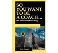 SO YOU WANT TO BE A COACH…: (An introduction to coaching: What is it? What to study? Disciplines: Life Coaching, Executive, Business, Creative, Entrepreneurship, Sports, Educational, Health...)