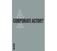 So You Want To Be A Corporate Actor? (So You Want To Be...? career guides)