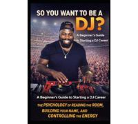 So You Want to Be a DJ?: A Real Guide to Turning Music Into Money