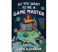 So You Want To Be A Game Master : Everything You Need to Start Your Tabletop Adventure for Dungeons and Dragons, Pathfinder, and Other Systems