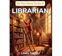So You Want To Be A Librarian: A Kids' Guide to Libraries, Book Curation, Information Science, and the Resourceful Guides Who Help Us Find Stories, Answers, and Adventures on Every Shelf (49)