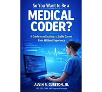 So You Want to Be a Medical Coder?: A Guide to an Exciting and Stable Career Even Without Experience