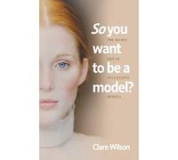 So You Want to be a Model?: The Secret Life of Successful Models