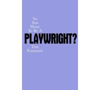 So You Want To Be A Playwright?