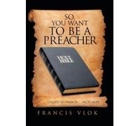 So, You Want to Be a Preacher : . . . Called to Preach. . . (Acts 16:10)