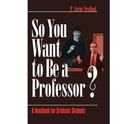 So You Want to Be a Professor?: A Handbook for Graduate Students