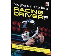 So, You want to be a Racing Driver?: Everything you need to know to start motor racing in cars and karts in the UK