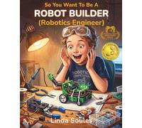 So You Want To Be A Robot Builder (Robotics Engineer): A Kids' Guide to Robotics, Artificial Intelligence, STEM Skills, and the Innovative Engineers Who Build the Machines of Tomorrow: 11