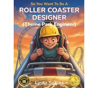 So You Want To Be A Roller Coaster Designer (Theme Park Engineer): A Kids' Guide to Roller Coaster Engineering, Theme Park Design, and the Creative Minds Who Build Epic Thrill Rides: 12