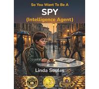 So You Want To Be A Spy (Intelligence Agent): A Kids' Guide to Espionage, Codebreaking, Secret Missions, and the Clever Agents Who Protect Our Country's Secrets: 8