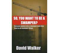 So You Want To Be a Swamper? Everyone Wants to Be a Swamper Until They Have to Do Swamper Things: A practical Field Guide for High-Rise Swampers, Riggers, and Signalmen