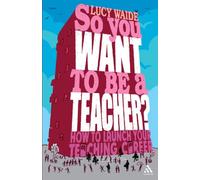 So you want to be a Teacher?: How to launch your teaching career