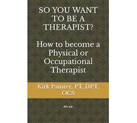 SO YOU WANT TO BE A THERAPIST? How to become a Physical or Occupational Therapist