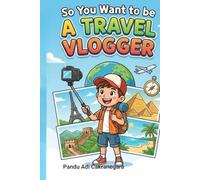 So You Want to be A Travel Vlogger? (The Future You! Adventures in Awesome Careers)