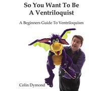 So You Want To Be A Ventriloquist