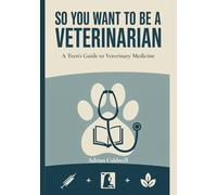 So You Want to Be a Veterinarian: A Teen's Guide to Veterinary Medicine