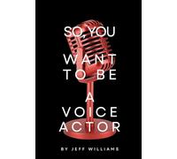 So, You Want To Be A Voice Actor: The Honest Path From First Mic To Paid Work In Voice-Over