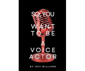So, You Want To Be A Voice Actor: The Honest Path From First Mic To Paid Work In Voice-Over