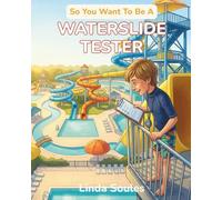 So You Want To Be A Waterslide Tester: A Kids' Guide to Waterslide Testing, Theme Park Safety, Ride Design, and the Lucky Professionals Whose Job Is ... Slide, and Make Sure Every Ride Is Perfect