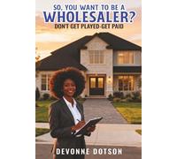 SO YOU WANT TO BE A WHOLESALER?: DONT GET PLAYED-GET PAID