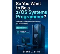 So You Want to Be a z/OS Systems Programmer?: The Fast Track to Understanding z/OS Like a Pro (IBM Mainframe Series)