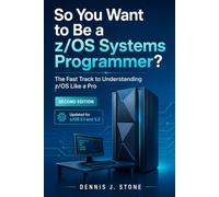 So You Want to Be a z/OS Systems Programmer?: The Fast Track to Understanding z/OS Like a Pro (IBM Mainframe Series)