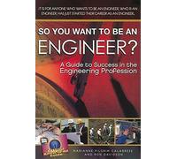 So You Want to Be an Engineer? (Fell's Official Know-It-All Guides) (Fell's Official Know-It-All Guides (Paperback)): A Guide to Success in the Engineering Profession