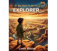 So You Want To Be An Explorer: A Kids' Guide to Exploration, Adventure, World Geography, and the Daring Travelers Who Discover New Places and Cultures: 19