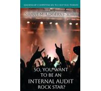 So, You Want To Be An Internal Audit Rock Star?: Leadership Competencies to Help You Thrive