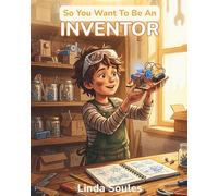 So You Want To Be An Inventor