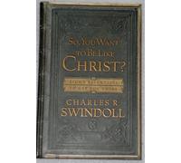 So, You Want to be Like Christ?: Eight Essentials to Get You There