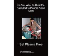 So You Want To Build the Naked UFO/Plasma Active Craft