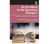 So You Want to Do Narrative Therapy? – Letters to an Aspiring Narrative Therapist – Routledge